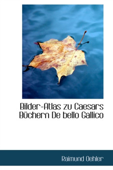 Bilder-Atlas Zu Caesars B Chern de Bello Gallico