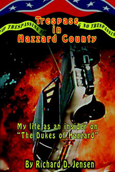 Trespass in Hazzard County:My Life as an Insider on “the Dukes of Hazzard” : My Life as an Insider on “the Dukes of Hazzard” by Richard D. Jensen - Paperback