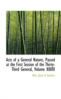 Acts of a General Nature, Passed at the First Session of the Thirty-Third General, Volume XXXIII