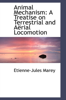 Animal Mechanism : A Treatise on Terrestrial and a Rial Locomotion