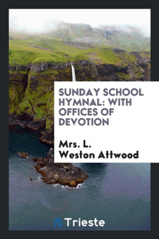 Sunday School Hymnal : With Offices of Devotion by Mrs L Weston Attwood - Paperback