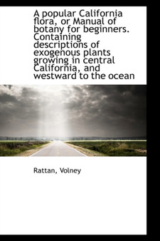 A Popular California Flora, or Manual of Botany for Beginners. Containing Descriptions of Exogenous