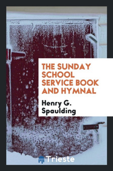The Sunday School Service Book and Hymnal by Henry G Spaulding - Paperback