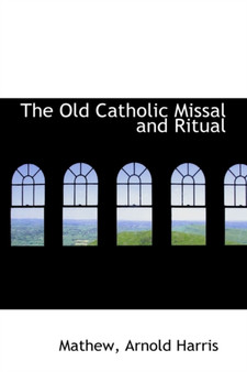 The Old Catholic Missal and Ritual