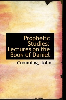 Prophetic Studies : Lectures on the Book of Daniel