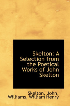 Skelton : A Selection from the Poetical Works of John Skelton
