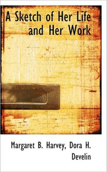 A Sketch of Her Life and Her Work