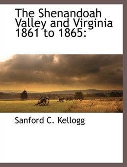 The Shenandoah Valley and Virginia 1861 to 1865