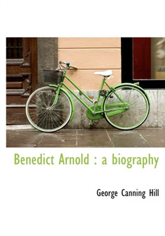 Benedict Arnold : A Biography