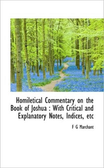Homiletical Commentary on the Book of Joshua : With Critical and Explanatory Notes, Indices, Etc