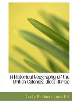 A Historical Geography of the British Colonies : West Africa
