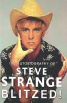 Blitzed! : The Autobiography of Steve Strange by Steve Strange - Hardback