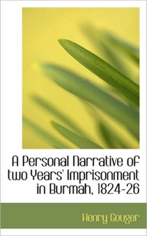 A Personal Narrative of Two Years' Imprisonment in Burmah, 1824-26