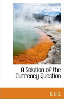 A Solution of the Currency Question