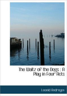 The Waltz of the Dogs : A Play in Four Acts
