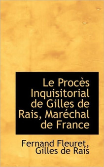 Le Proc?'s Inquisitorial de Gilles de Rais, Mar Chal de France