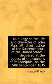 An Eulogy on the Life and Character of John Marshall, Chief Justice of the Supreme Court of the Unit