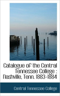 Catalogue of the Central Tennessee College : Nashville, Tenn. 1883-1884