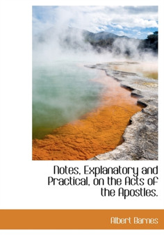 Notes, Explanatory and Practical, on the Acts of the Apostles.