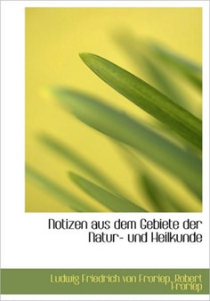 Notizen Aus Dem Gebiete Der Natur- Und Heilkunde