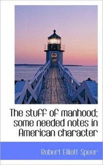 The Stuff of Manhood; Some Needed Notes in American Character