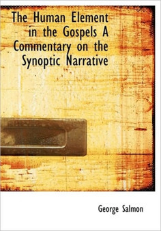 The Human Element in the Gospels a Commentary on the Synoptic Narrative