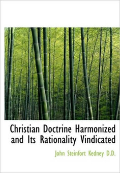 Christian Doctrine Harmonized and Its Rationality Vindicated