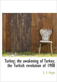 Turkey; The Awakening of Turkey; The Turkish Revolution of 1908