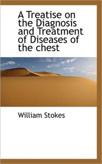 A Treatise on the Diagnosis and Treatment of Diseases of the Chest