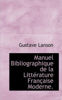 Manuel Bibliographique de La Litterature Francaise Moderne.