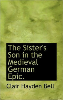 The Sister's Son in the Medieval German Epic.
