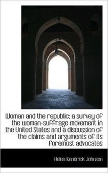 Woman and the Republic; A Survey of the Woman-Suffrage Movement in the United States and a Discussio