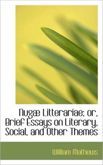 Nugae Litterariae; Or, Brief Essays on Literary, Social, and Other Themes