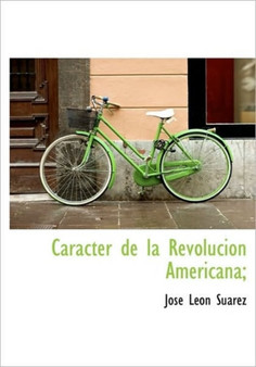 Caracter de la Revolucion Americana;