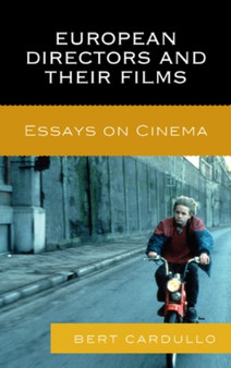 European Directors and Their Films : Essays on Cinema by Bert Cardullo - Hardback