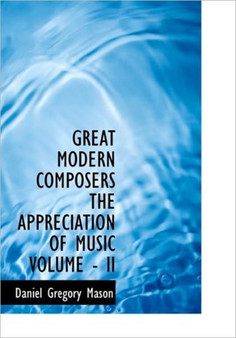 Great Modern Composers the Appreciation of Music Volume - II