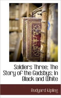 Soldiers Three; The Story of the Gadsbys; In Black and White