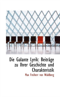 Die Galante Lyrik : Beitrage Zu Ihrer Geschichte Und Charakteristik