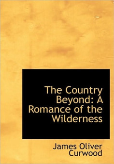 The Country Beyond : A Romance of the Wilderness