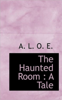 The Haunted Room : A Tale