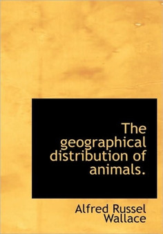 The Geographical Distribution of Animals, Volume 1