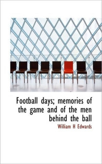Football Days; Memories of the Game and of the Men Behind the Ball