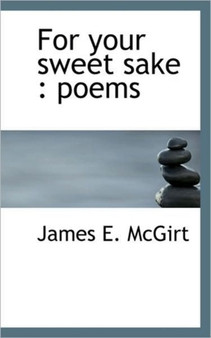 For Your Sweet Sake : Poems