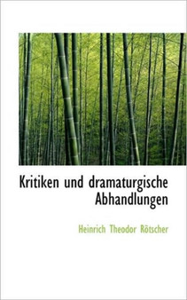 Kritiken Und Dramaturgische Abhandlungen