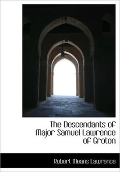 The Descendants of Major Samuel Lawrence of Groton