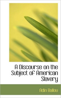 A Discourse on the Subject of American Slavery