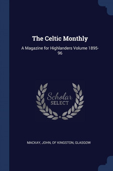 The Celtic Monthly : A Magazine for Highlanders Volume 1895-96