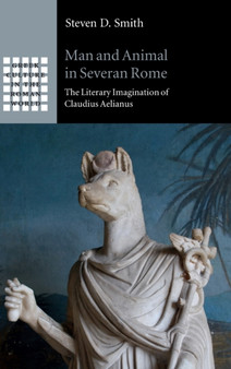 Man and Animal in Severan Rome : The Literary Imagination of Claudius Aelianus