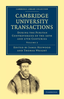 Cambridge University Transactions During the Puritan Controversies of the 16th and 17th Centuries : Volume 2