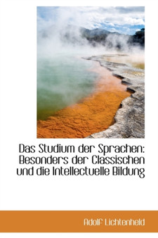 Das Studium Der Sprachen : Besonders Der Classischen Und Die Intellectuelle Bildung